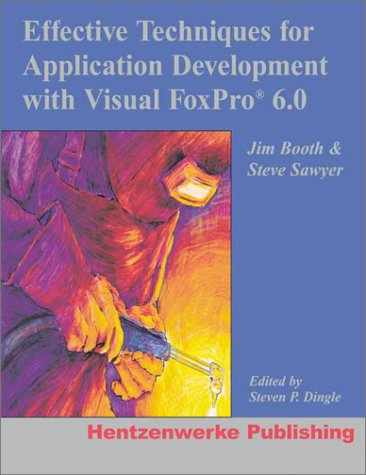 Effective Techniques for Application Development with Visual FoxPro 6.0 (9780965509374) by Sawyer, Steve; Booth, Jim; Dingle, Stephen P.