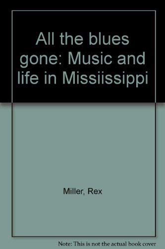 All the Blues Gone: Music and Life in Mississippi