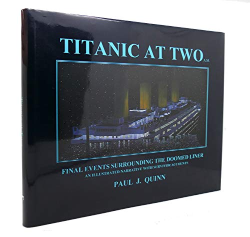 Stock image for Titanic at Two A. M. : An Illustrated Narrative with Survivor Accounts for sale by Better World Books