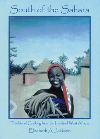 Stock image for South of the Sahara:Traditional Cooking from the Lands of West Africa for sale by Half Price Books Inc.