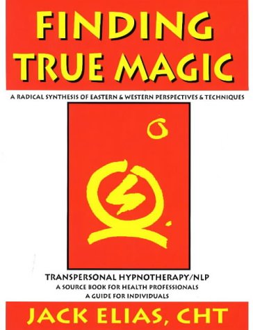 Finding True Magic: Sourcebook for Transpersonal Hypnotherapy/Nlp Certification Training Program