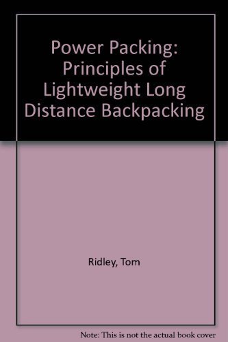 Power Packing: Principles of Ligntweight Long Distance Backpacking