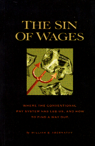 Beispielbild fr The Sin of Wages : Where the Conventional Pay System Has Led Us and How to Find a Way Out zum Verkauf von Better World Books