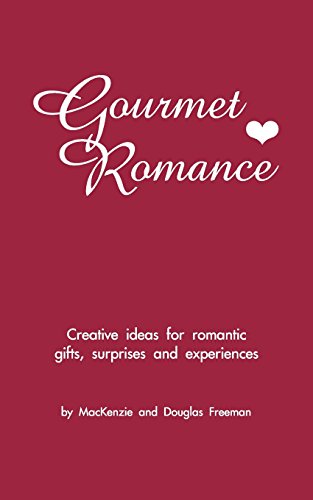 9780965528702: Gourmet Romance: Creative ideas for romantic gifts, surprises and experiences