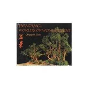 Imagen de archivo de Penjing: Worlds of Wonderment: A Journey Exploring an Ancient Chinese Art and Its History, Cultural Background, and Aesthetics a la venta por Kellogg Creek Books