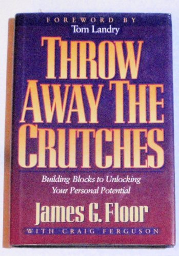 Imagen de archivo de Throw away the crutches: Building blocks to unlocking your personal potential a la venta por Dream Books Co.