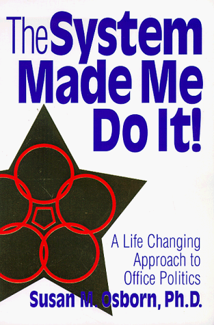 Stock image for The System Made Me Do It: A Life Changing Approach to Office Politics for sale by Collectorsemall