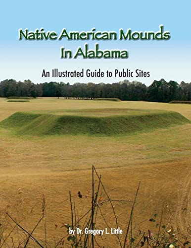 Imagen de archivo de Native American Mounds in Alabama: An Illustrated Guide to Public Sites, 2nd Edition (Volume 1) a la venta por SecondSale