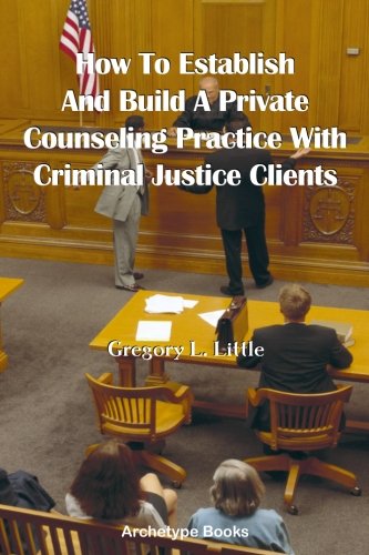 9780965539265: How to Establish and Build a Private Counseling Practice: With Criminal Justice Clients