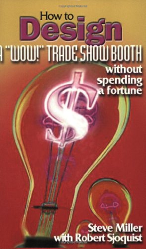 How to Design a "Wow!" Trade Show Booth Without Spending a Fortune (9780965541237) by Miller, Steve; Sjoquist, Robert