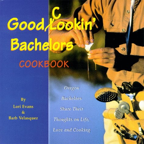 Stock image for Good Cookin' Bachelors Cookbook: Orgeon Bachelors Share Their Thoughts on Life, Love and Cooking for sale by Ergodebooks