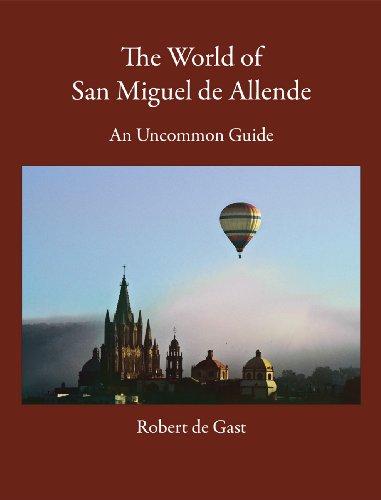 Stock image for The World of San Miguel de Allende: An Uncommon Guide for sale by Infinity Books Japan