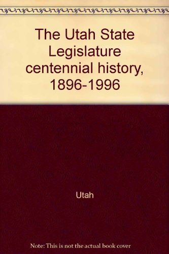 Stock image for The Utah State Legislature Centennial History, 1896-1996 for sale by SuzyQBooks