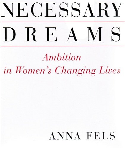 Necessary Dreams - Ambition in Women's Changing Lives