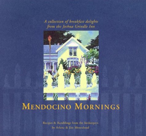 Imagen de archivo de Mendocino Mornings: A Collection of Breakfast Delights from the Joshua Grinlde Inn a la venta por ThriftBooks-Dallas