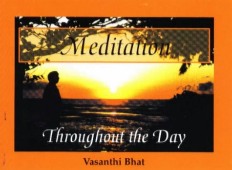 Meditation Throughout the Day - Vasanthi Bhat