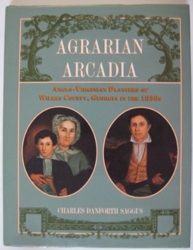 Stock image for Agrarian Arcadia; Anglo-Virginia Plants of Wilkes County, Georgia in the 1850s for sale by Ground Zero Books, Ltd.