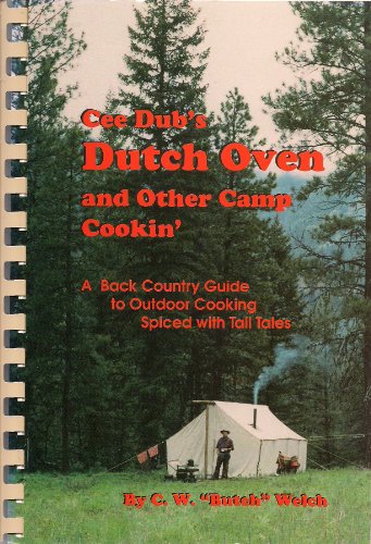 Stock image for Cee Dub's Dutch Oven and Other Camp Cookin': A Back Country Guide to Outdoor Cooking Spiced with Tall Tales for sale by Idaho Youth Ranch Books