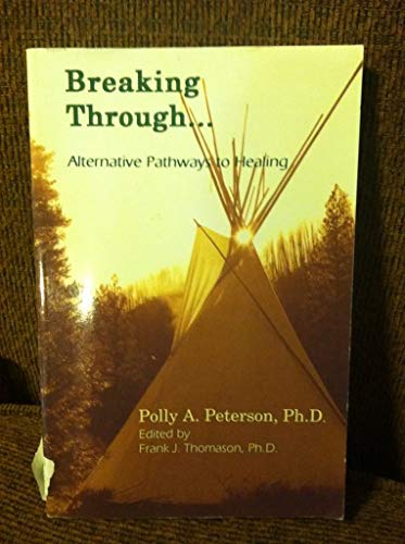 Imagen de archivo de Breaking through: Alternative pathways to healing a la venta por Idaho Youth Ranch Books