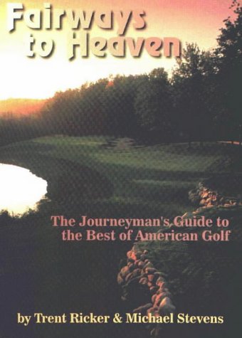 Stock image for Fairways to Heaven: The Journeyman's Guide to the Best of American Golf for sale by ThriftBooks-Dallas