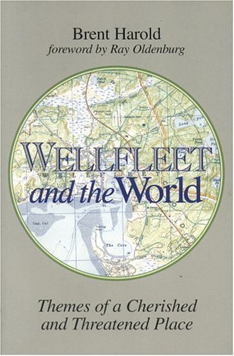 Stock image for Wellfleet and the World: Themes of a Cherished and Threatened Place for sale by Rye Berry Books