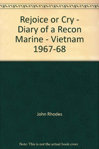 Imagen de archivo de Rejoice or Cry - Diary of a Recon Marine Vietnam 1967-1968 a la venta por Stan Clark Military Books