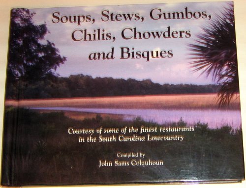 Stock image for Soups, Stews, Gumbos, Chilis, Chowders and Bisques (Courtesy of Some of the Finest Restaurants in the South Carolina Lowcountry) for sale by Wonder Book