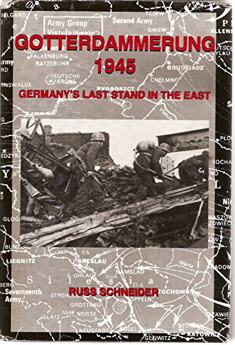 Stock image for Gotterdammerung 1945: Germany's Last Stand in the East for sale by ThriftBooks-Dallas