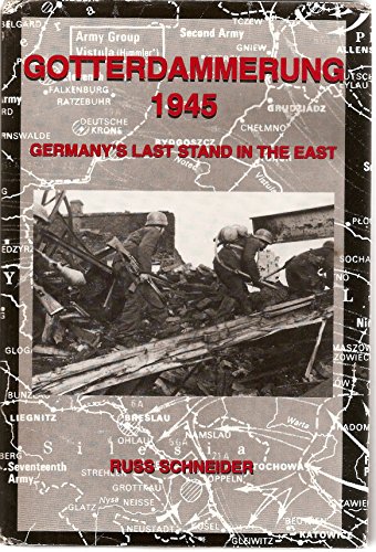 Gotterdammerung 1945: Germany's Last Stand in the East.