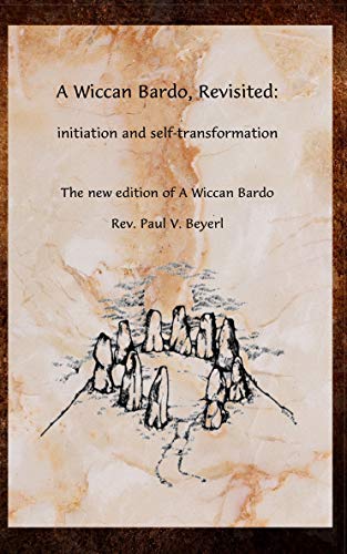 WICCAN BARDO REVISITED: Initiation and Self-Transformation - A New Edition of A Wiccan Bardo