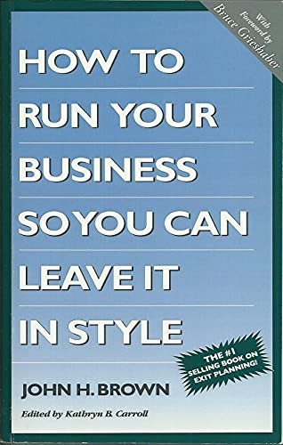 9780965573115: The Completely Revised How to Run Your Business So You Can Leave It in Style