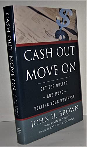 Stock image for Cash Out, Move On : Get Top Dollar, and More, Selling Your Business for sale by Better World Books: West