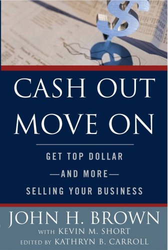 Stock image for Cash Out Move On: Get Top Dollar - And More - Selling Your Business for sale by SecondSale