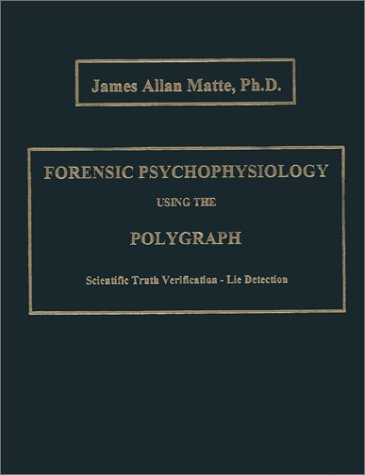 Stock image for Forensic Psychophysiology Using the Polygraph: Scientific Truth Verification - Lie Detection for sale by Bookworm Books