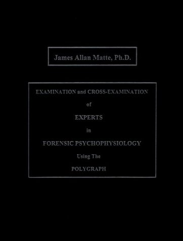 Stock image for Examination and Cross-Examination of Experts in Forensic Psychophysiology Using The Polygraph for sale by GoldenWavesOfBooks