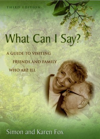 Beispielbild fr What Can I Say? A Guide to Visiting Friends and Family Who Are Ill zum Verkauf von Better World Books