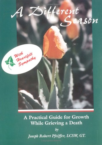 Stock image for A Different Season: A Practical Guide for Growth While Grieving a Death for sale by Irish Booksellers