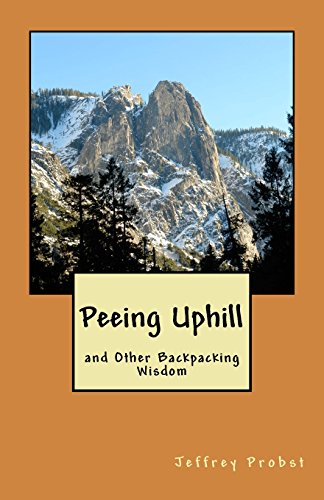 Imagen de archivo de Peeing Uphill and Other Backpacking Wisdom a la venta por Lucky's Textbooks