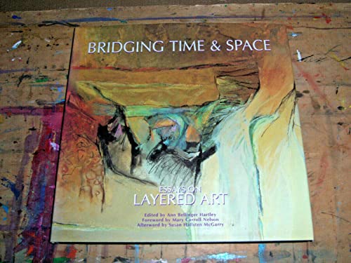 Stock image for Bridging Time & Space: Essays on Layered Art for sale by Orphans Treasure Box
