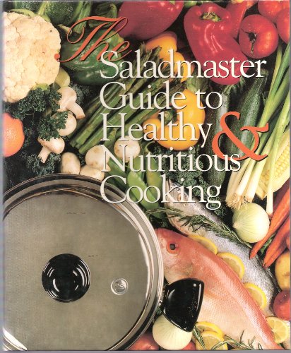 Imagen de archivo de The Saladmaster guide to healthy nutritious cooking a la venta por Books of the Smoky Mountains