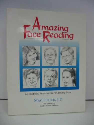 Amazing Face Reading: An Illustrated Encyclopedia for Reading Faces - Mac Fulfer