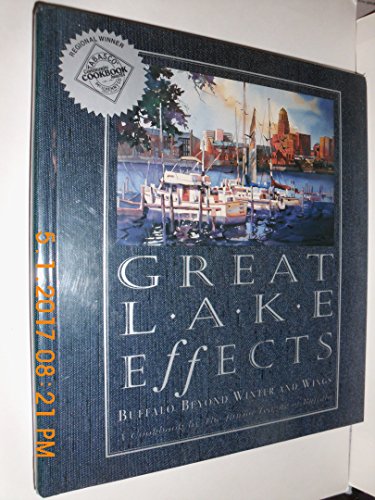 Stock image for Great Lake Effects: Buffalo Beyond Winter and Wings : A Cookbook by the Junior League of Buffalo for sale by More Than Words