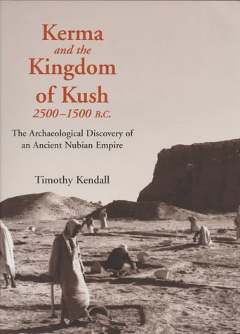 Imagen de archivo de Kerma and the Kingdom of Kush, 2500-1500 B.C.: Archaeological Discovery of an Ancient Nubian Empire a la venta por Chevin Books