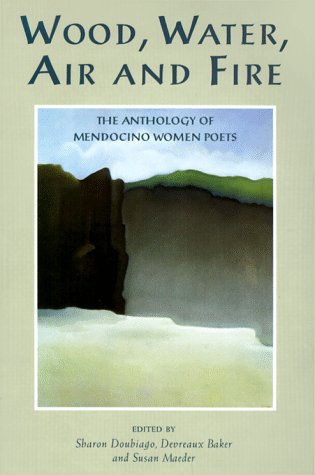 Imagen de archivo de Wood, Water, Air and Fire : The Anthology of Mendocino Women Poets a la venta por Better World Books: West