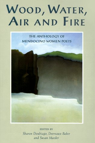 Stock image for Wood, Water, Air and Fire: The Anthology of Mendocino Women Poets for sale by SecondSale