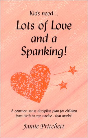 Imagen de archivo de Lots of Love & A Spanking! : A Common Sense Discipline Plan for Children from Birth to Age Twelve That Works a la venta por HPB-Red