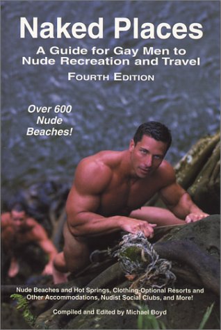 Stock image for Naked Places, A Guide for Gay Men to Nude Recreation and Travel, 4th ed. for sale by Meadowland Media