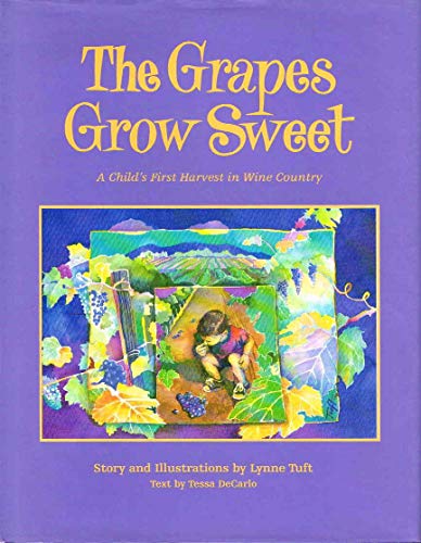 Imagen de archivo de The Grapes Grow Sweet : A Child's First Harvest in Wine Country a la venta por Better World Books