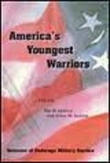 America's Youngest Warriors: Stories about Young Men and Women Who Served in the Armed Forces of ...