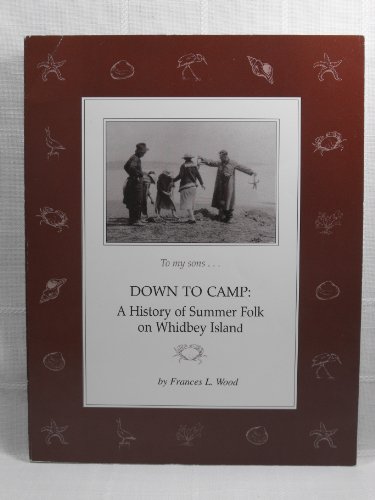 Stock image for Down to Camp: A History of Summer Folk on Whidbey Island for sale by ThriftBooks-Atlanta